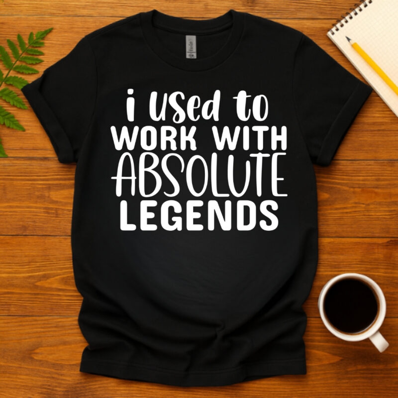 I Used To Work With Absolute Legends dark T-Shirt