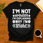 I m not arguing i m explaining why i m right dark T-Shirt