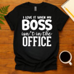 I Love It When My Boss Isn't In The Office dark T-Shirt