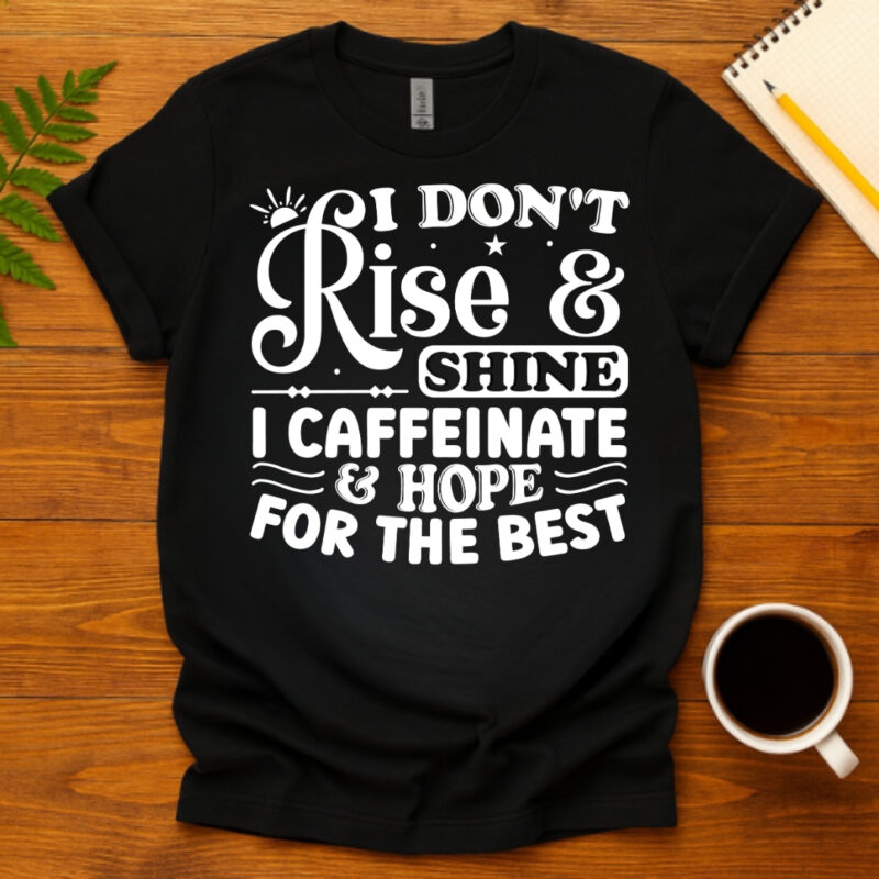 I dont rise and shine i caffeinate and hope for the best dark T-Shirt