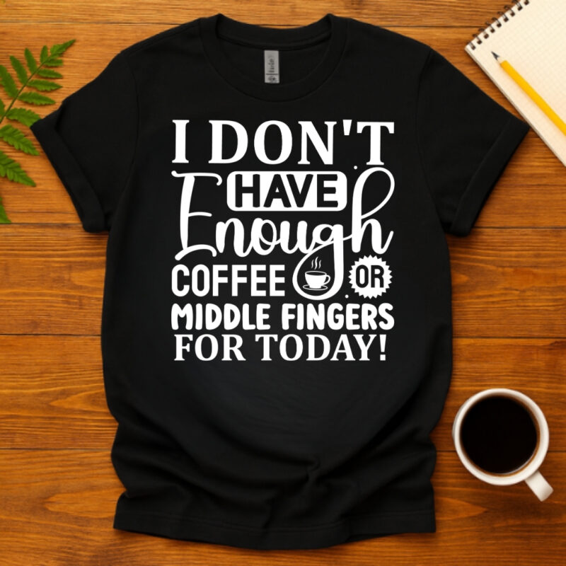 I dont have enough coffee or middle fingers for today! dark T-Shirt