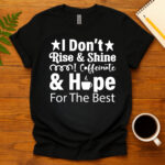 I Don t Rise & Shine I Caffeinate & Hope For The Best dark T-Shirt
