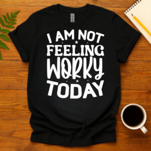 I am not feeling worky today dark T-Shirt