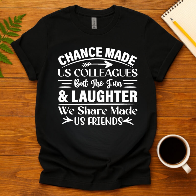 Chance made us colleagues but the fun and laughter we share made us friends dark T-Shirt