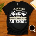Another Day, Another Meeting That Could Be an Email T-Shirt
