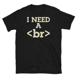 I Need a Break T-Shirt