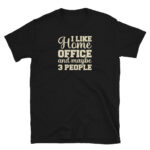 I Like WFH and Maybe 3 People T-Shirt