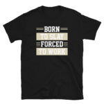 Born to Slay Forced to Work T-Shirt