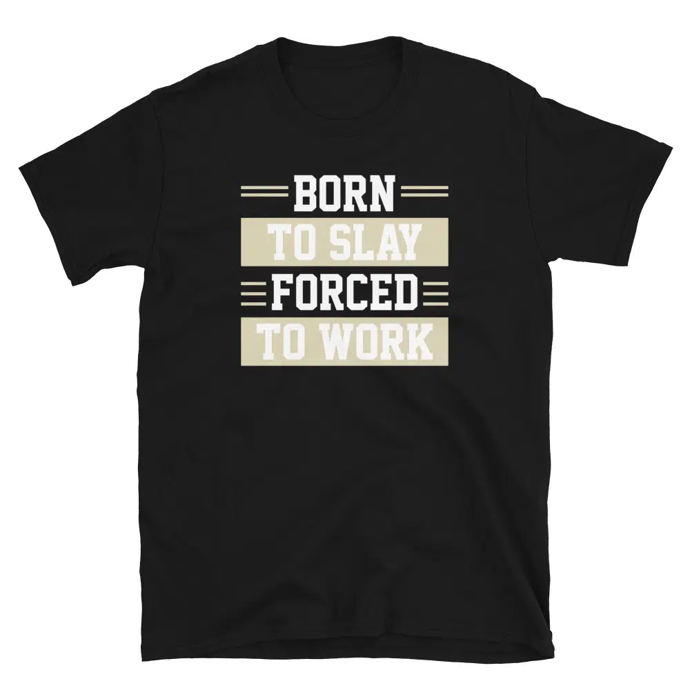 Buy Born to Slay Forced to Work T-Shirt at FunnyWorkTees Born to Slay Forced to Work T-Shirt