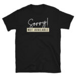 Sorry Not Available T-Shirt