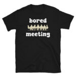 Bored Meeting T-Shirt