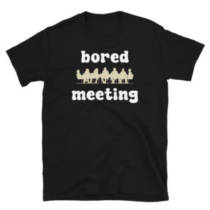 Bored Meeting T-Shirt