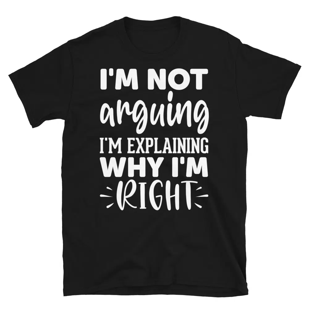 Buy I'm Not Arguing I'm Explaining Why I'm Right Dark T-Shirt at FunnyWorkTees I'm Not Arguing I'm Explaining Why I'm Right Dark T-Shirt