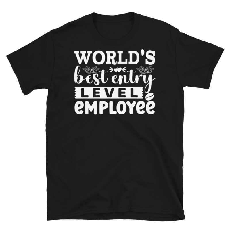 World s best entry level employee dark T-Shirt - Image 7