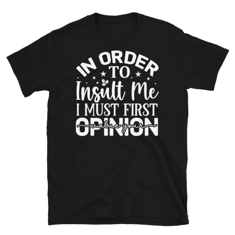 In order to insult me i must first value your opinion dark T-Shirt - Image 7