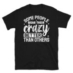 Some People Wear Their Crazy Better Than Others Dark T-Shirt
