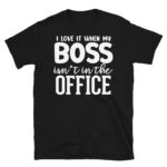 I Love it When my Boss Isn't in the Office Dark T-Shirt