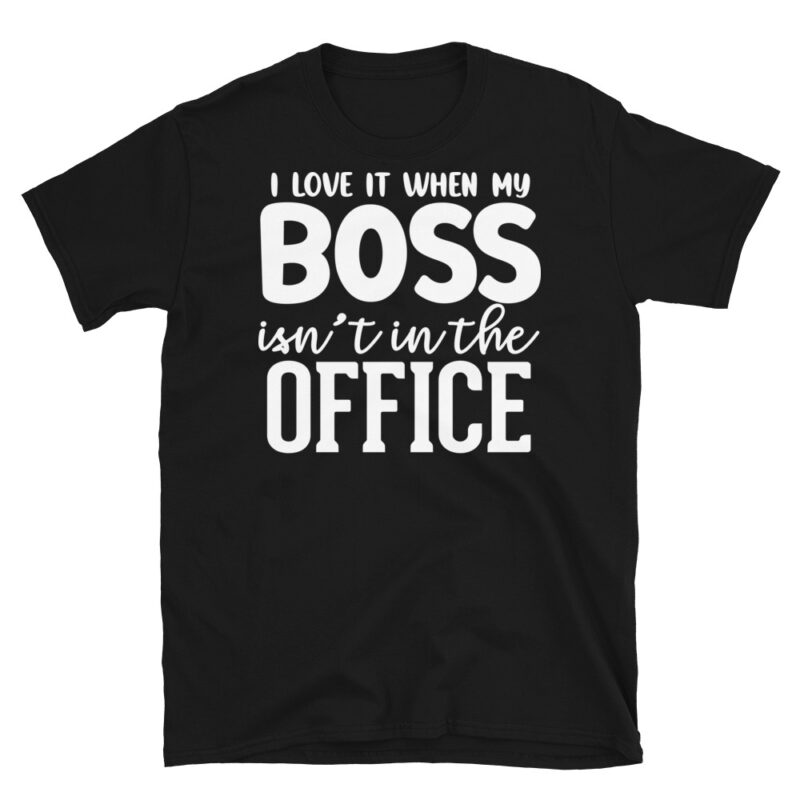 I Love It When My Boss Isn't In The Office dark T-Shirt - Image 7