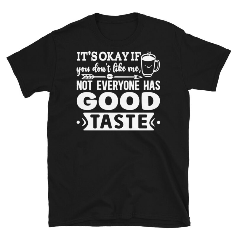 It s okay if you don t like me  not everyone has good taste dark T-Shirt - Image 7