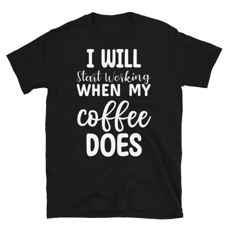 I Will Start Working When My Coffee Does dark T-Shirt - Image 7