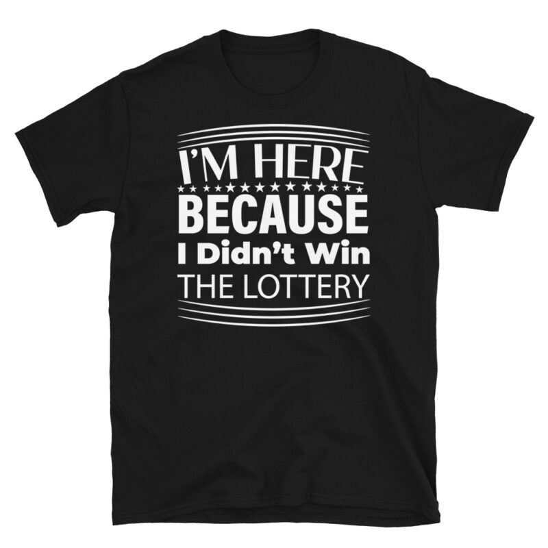 I m Here Because I Didn t Win The Lottery dark T-Shirt - Image 7