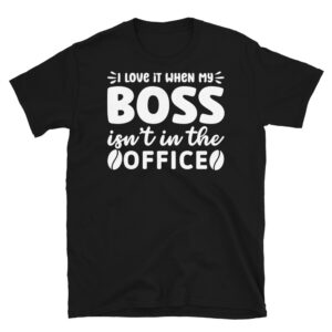 I Love it When my Boss Isn't in the Office Dark T-Shirt