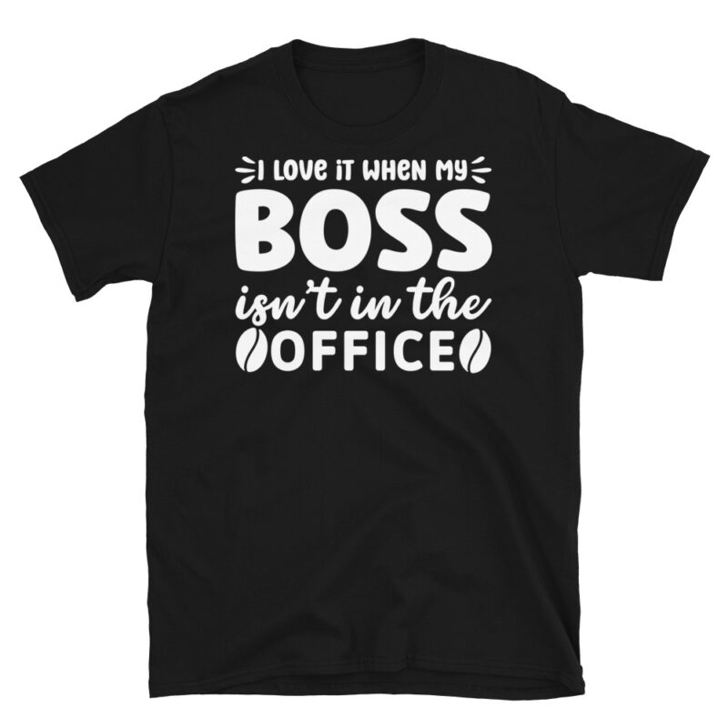 I love it when my boss isn t in the office dark T-Shirt - Image 7