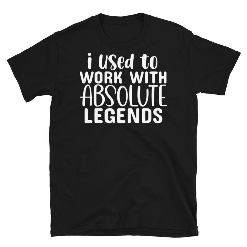 I Used To Work With Absolute Legends dark T-Shirt - Image 7