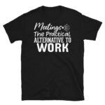 Meetings the Practical Alternative to Work Dark T-Shirt