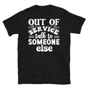 Out of Service Talk to Someone Else Dark T-Shirt