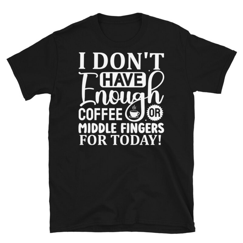 I dont have enough coffee or middle fingers for today! dark T-Shirt - Image 7