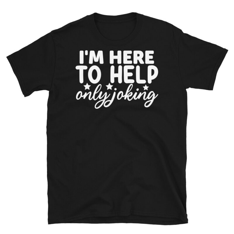 I'm Here to Help Only Joking dark T-Shirt - Image 7