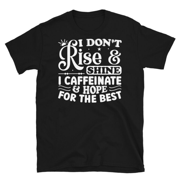 I Don't Rise and Shine I Caffeinate and Hope for the Best Dark T-Shirt - best gift boxes for employees from FunnyWorkTees