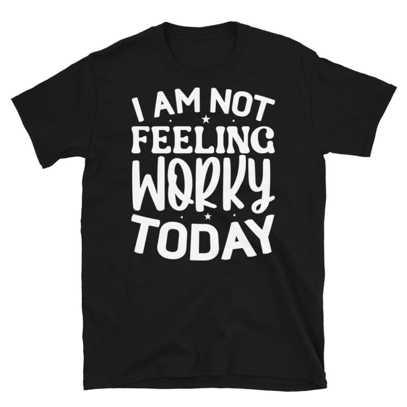I am not feeling worky today dark T-Shirt - Image 7