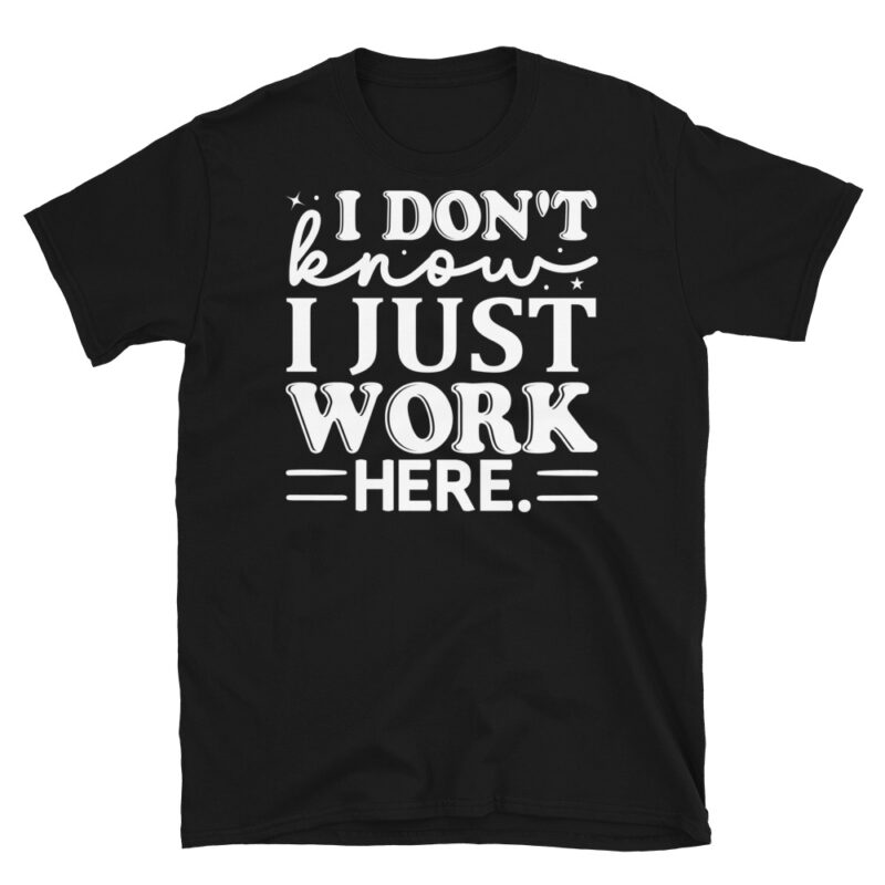 I dont know i just work here dark T-Shirt - Image 7