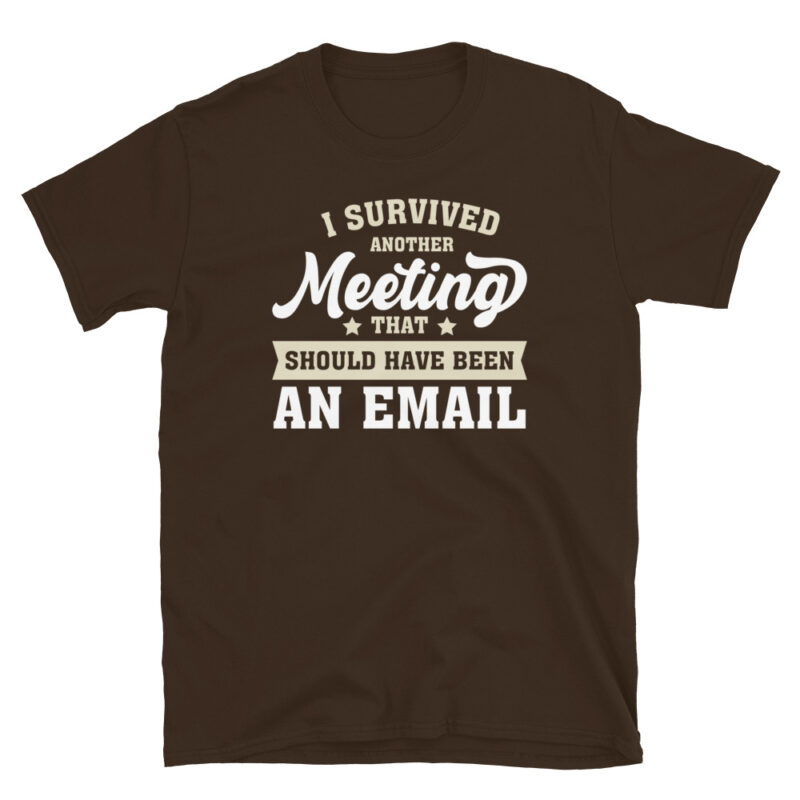 Another Day, Another Meeting That Could Be an Email T-Shirt - Image 3