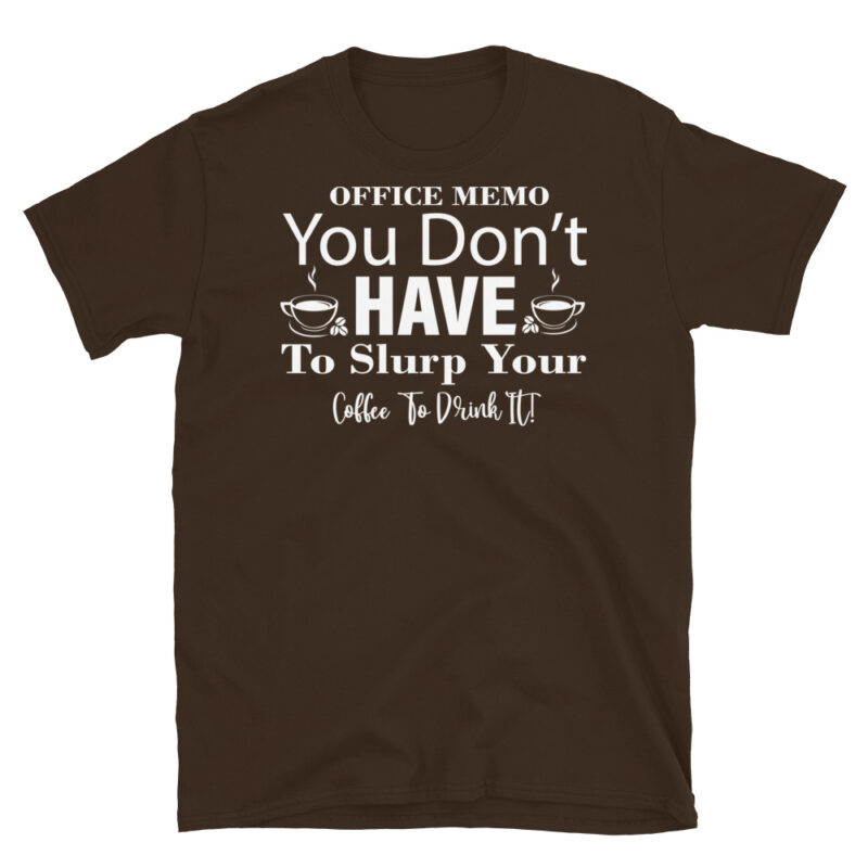 Office Memo You Don t Have To Slurp Your Coffee To Drink It dark T-Shirt - Image 3