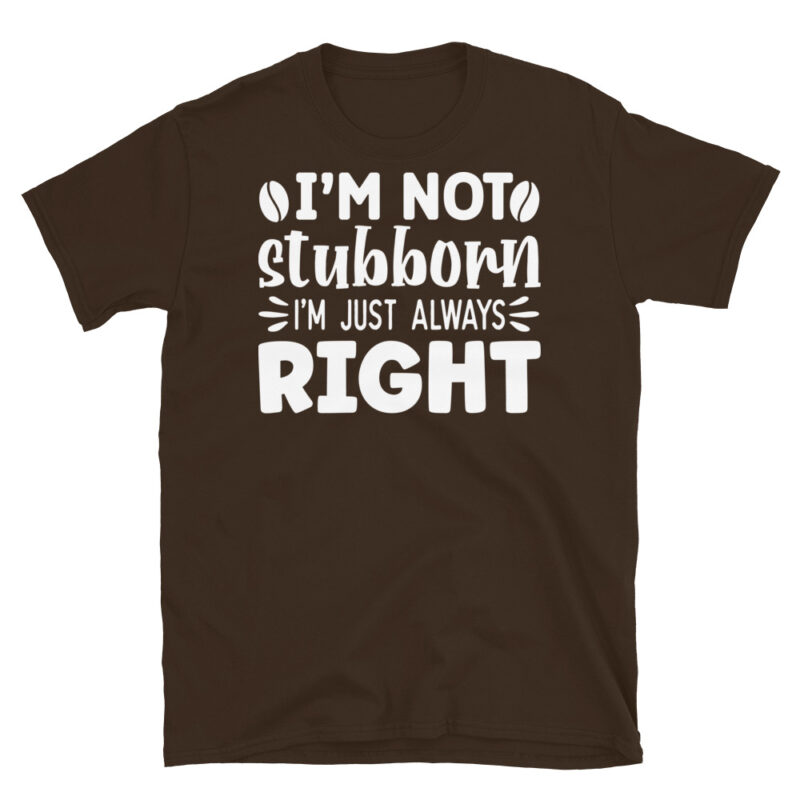 I m not stubborn i m just always right dark T-Shirt - Image 3