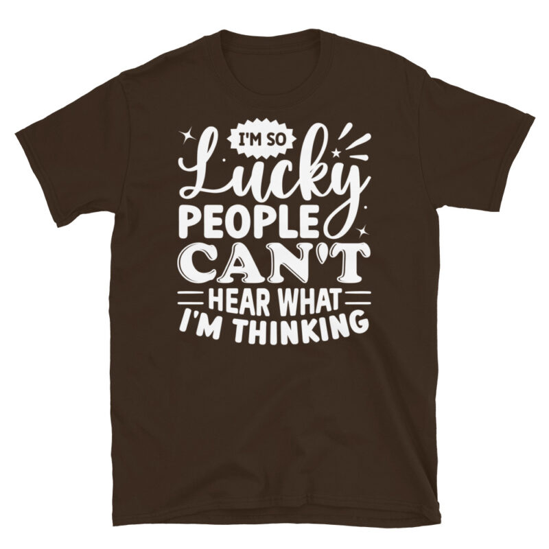 I m So Lucky People Can t Hear What I m Thinking dark T-Shirt - Image 3