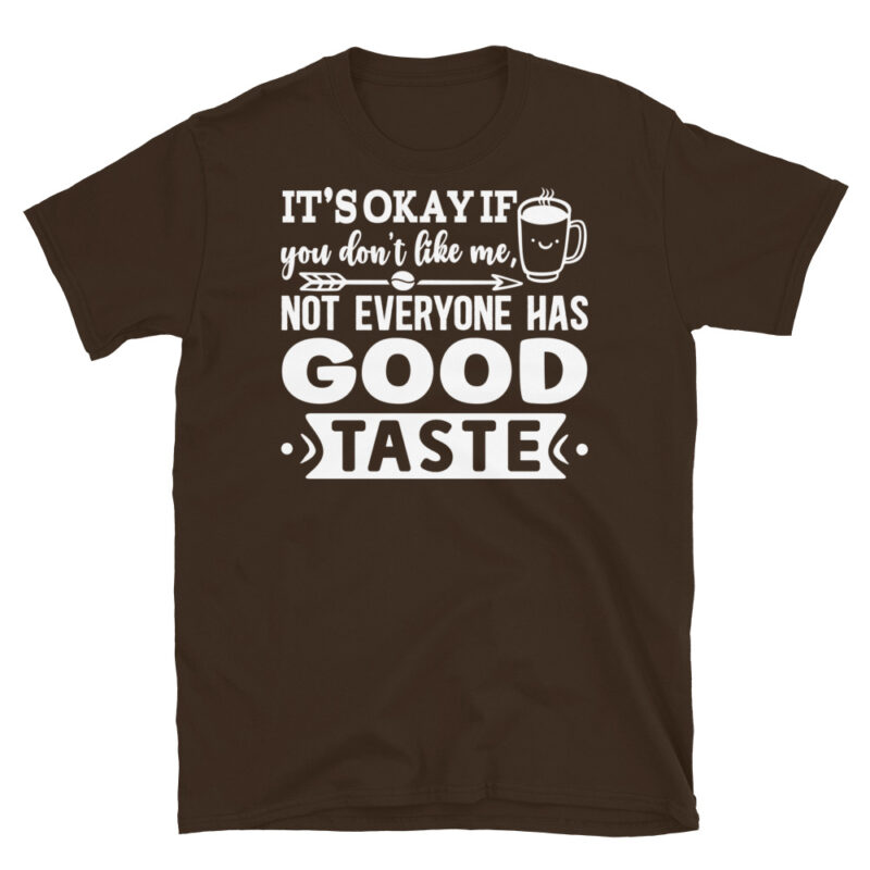 It s okay if you don t like me  not everyone has good taste dark T-Shirt - Image 3