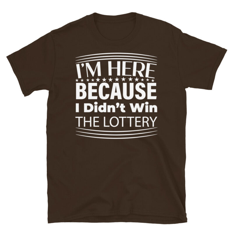 I m Here Because I Didn t Win The Lottery dark T-Shirt - Image 3