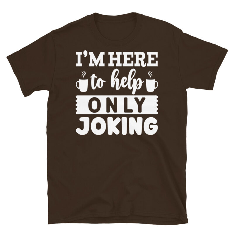 I m here to help only joking dark T-Shirt - Image 3