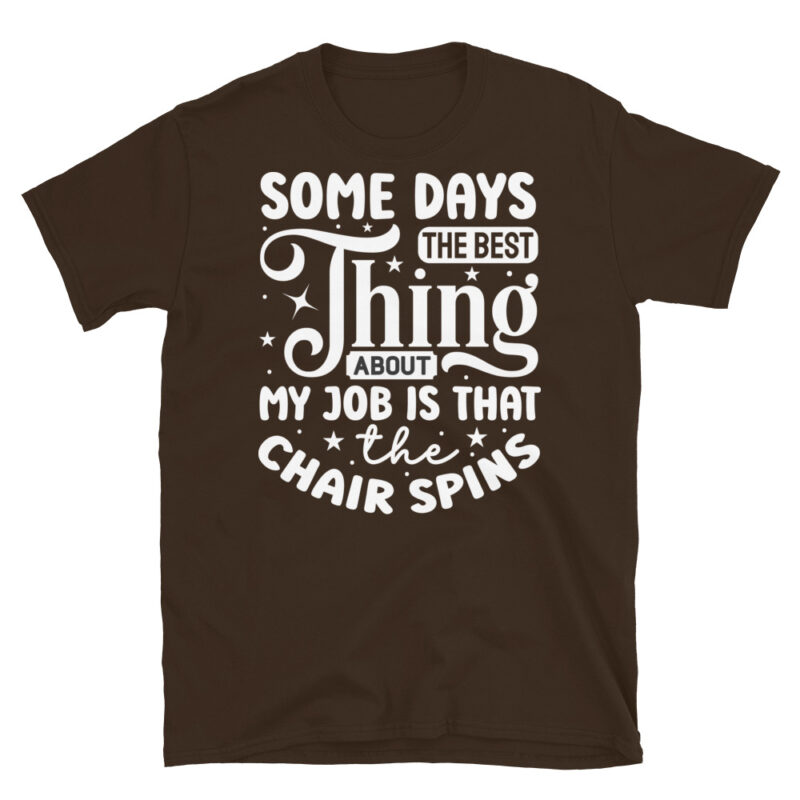 Some days the best thing about my job is that the chair spins dark T-Shirt - Image 3