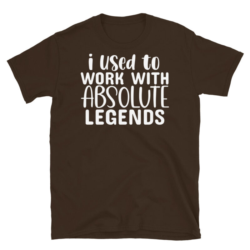 I Used To Work With Absolute Legends dark T-Shirt - Image 3