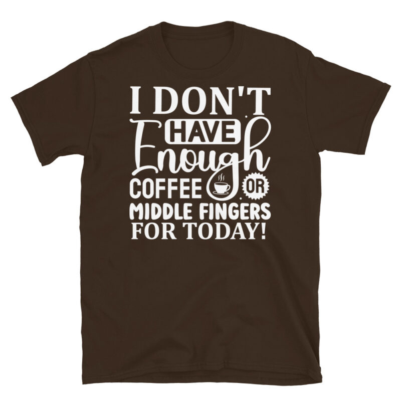 I dont have enough coffee or middle fingers for today! dark T-Shirt - Image 3