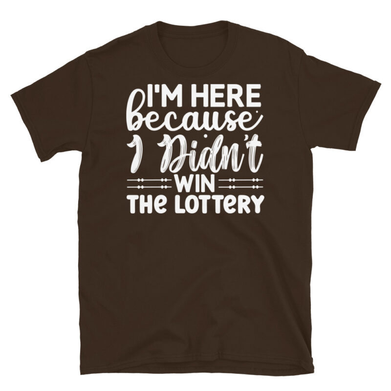 Im here because i didnt win the lottery dark T-Shirt - Image 3