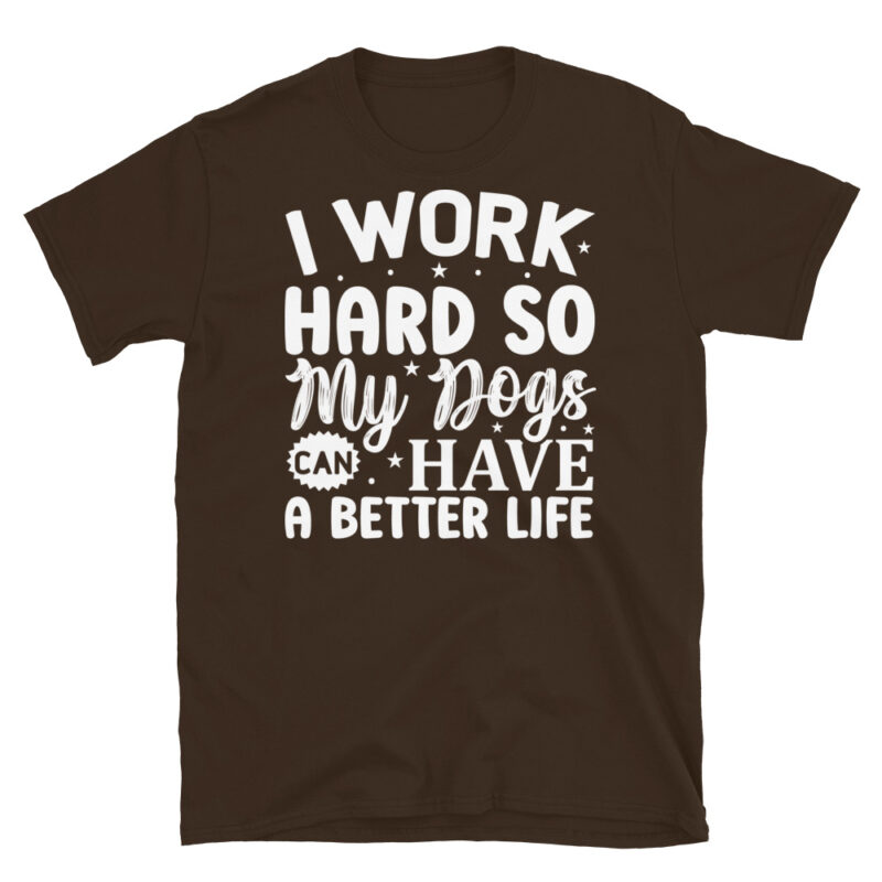 I work hard so my dogs can have a better life dark T-Shirt - Image 3