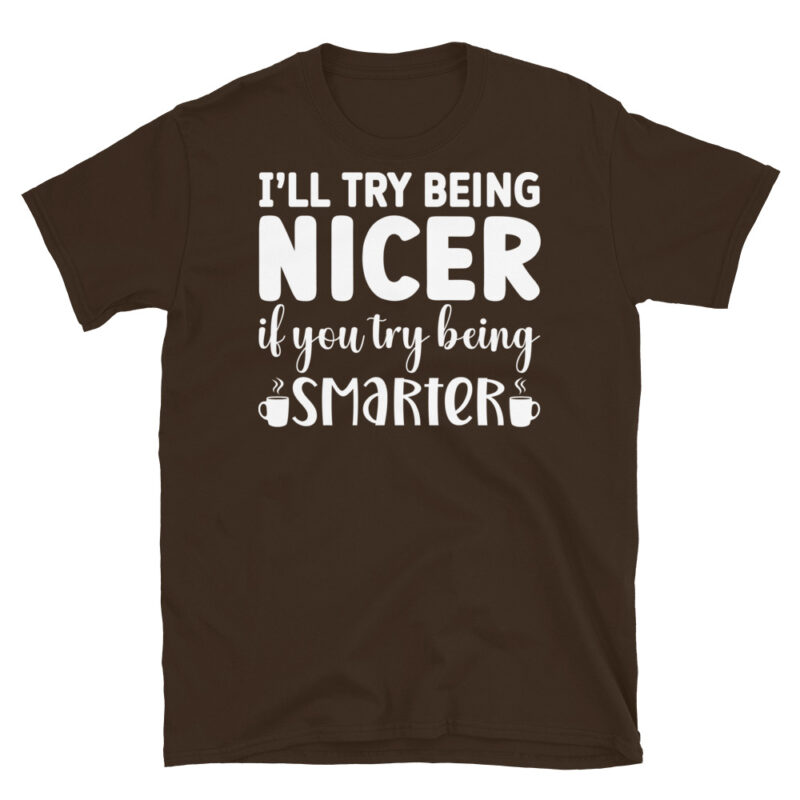 I ll try being nicer if you try being smarter dark T-Shirt - Image 3