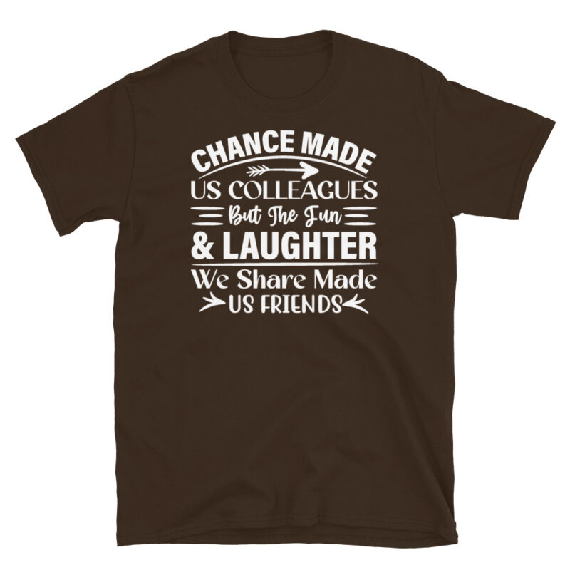 Chance made us colleagues but the fun and laughter we share made us friends dark T-Shirt - Image 3