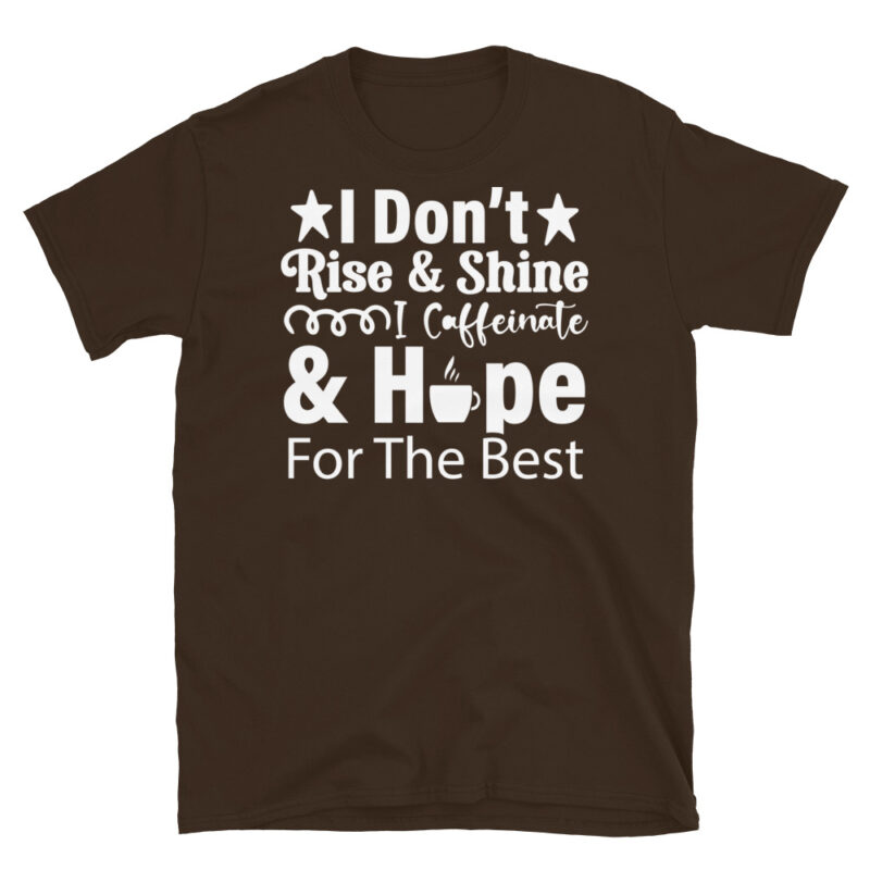 I Don t Rise & Shine I Caffeinate & Hope For The Best dark T-Shirt - Image 3